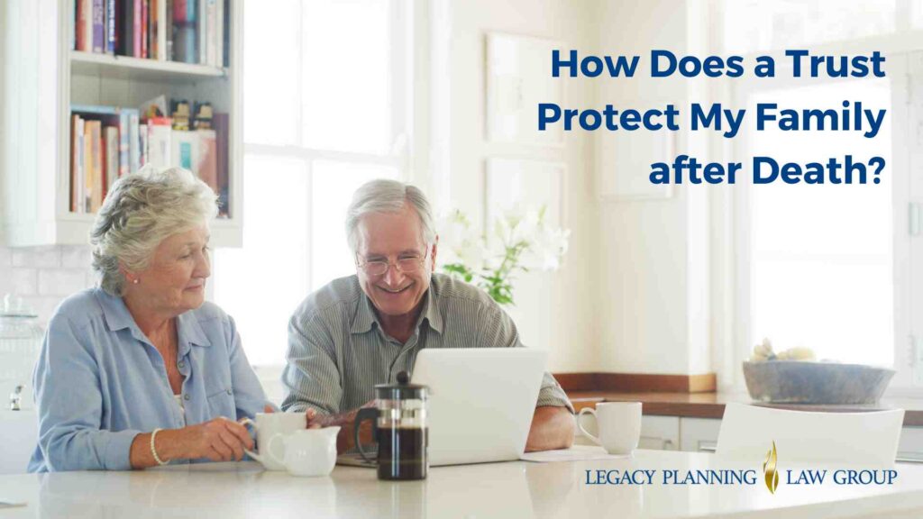 How Does a Trust Protect My Family after Death? | Legacy Planning Law Group